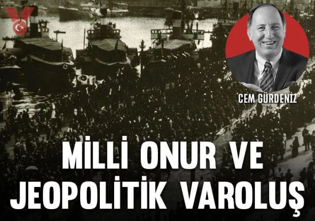 MİLLİ ONUR VE JEOPOLİTİK VAROLUŞ